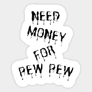 Need Money For Pew Pew Sticker